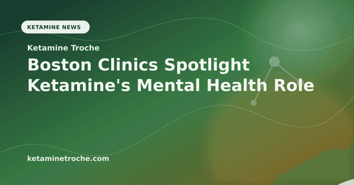 Boston Clinics Spotlight Ketamine's Mental Health Role article visual for Ketamine Troche
