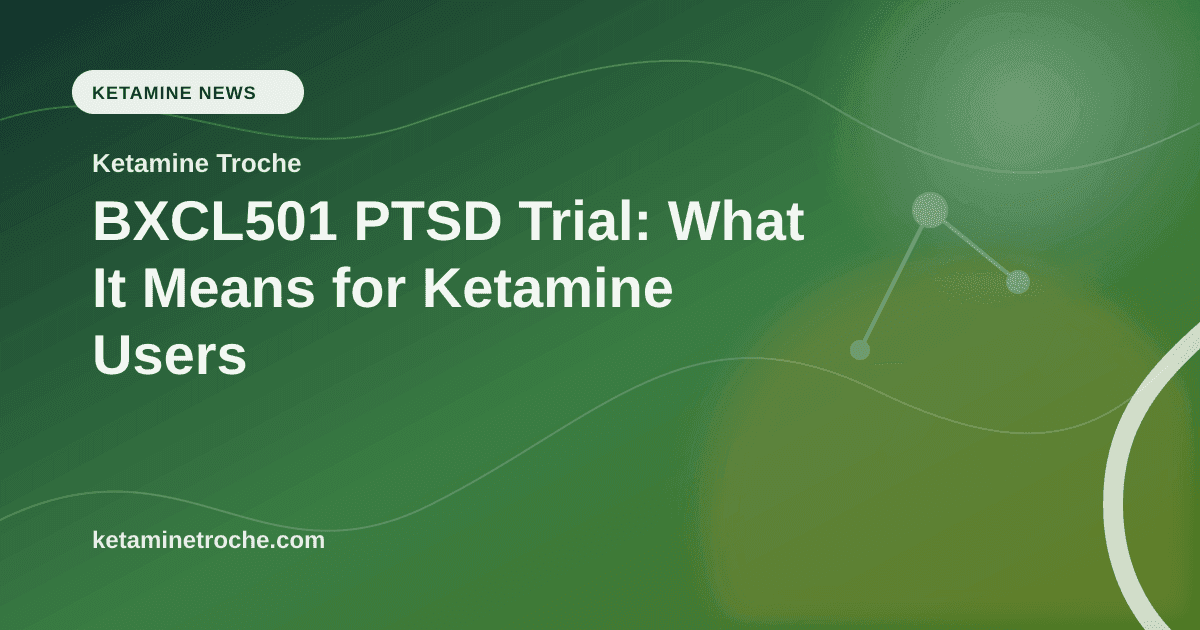 BXCL501 PTSD Trial: What It Means for Ketamine Users article visual for Ketamine Troche