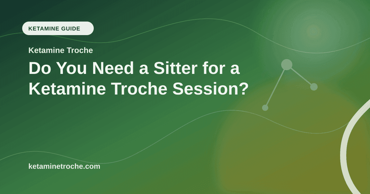 Do You Need a Sitter for a Ketamine Troche Session? article visual for Ketamine Troche