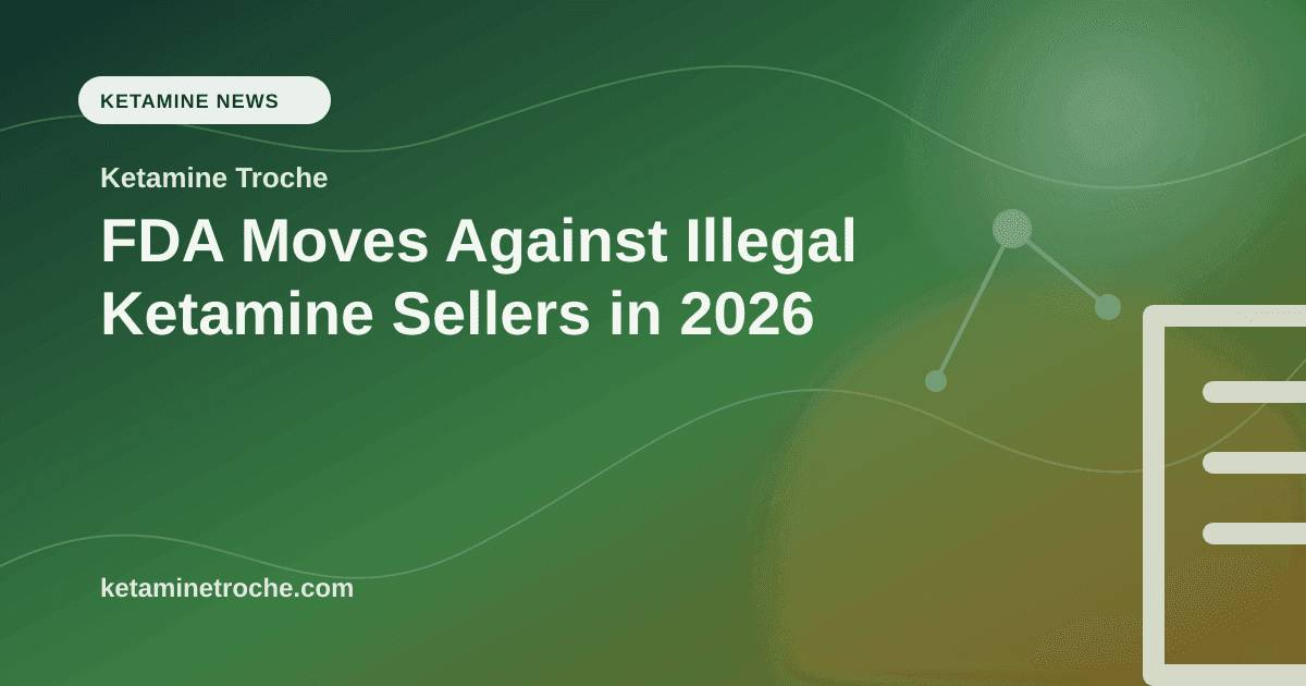 FDA Moves Against Illegal Ketamine Sellers in 2026 article visual for Ketamine Troche