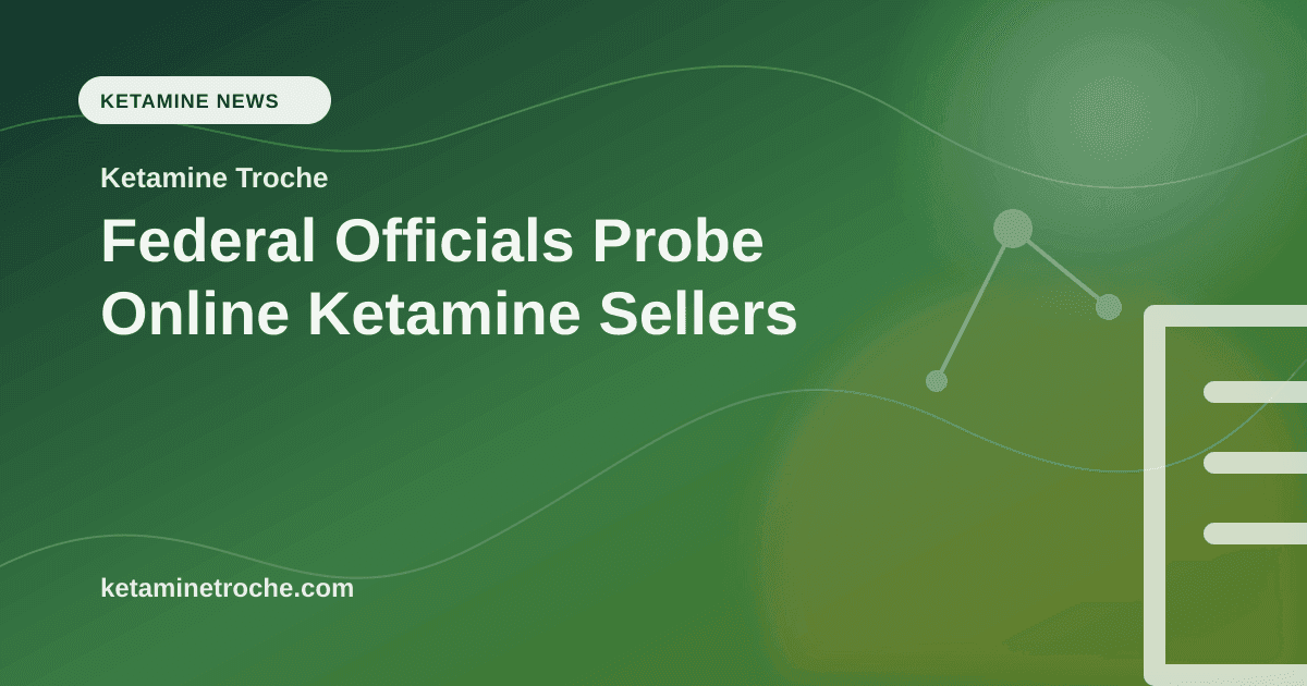 Federal Officials Probe Online Ketamine Sellers article visual for Ketamine Troche