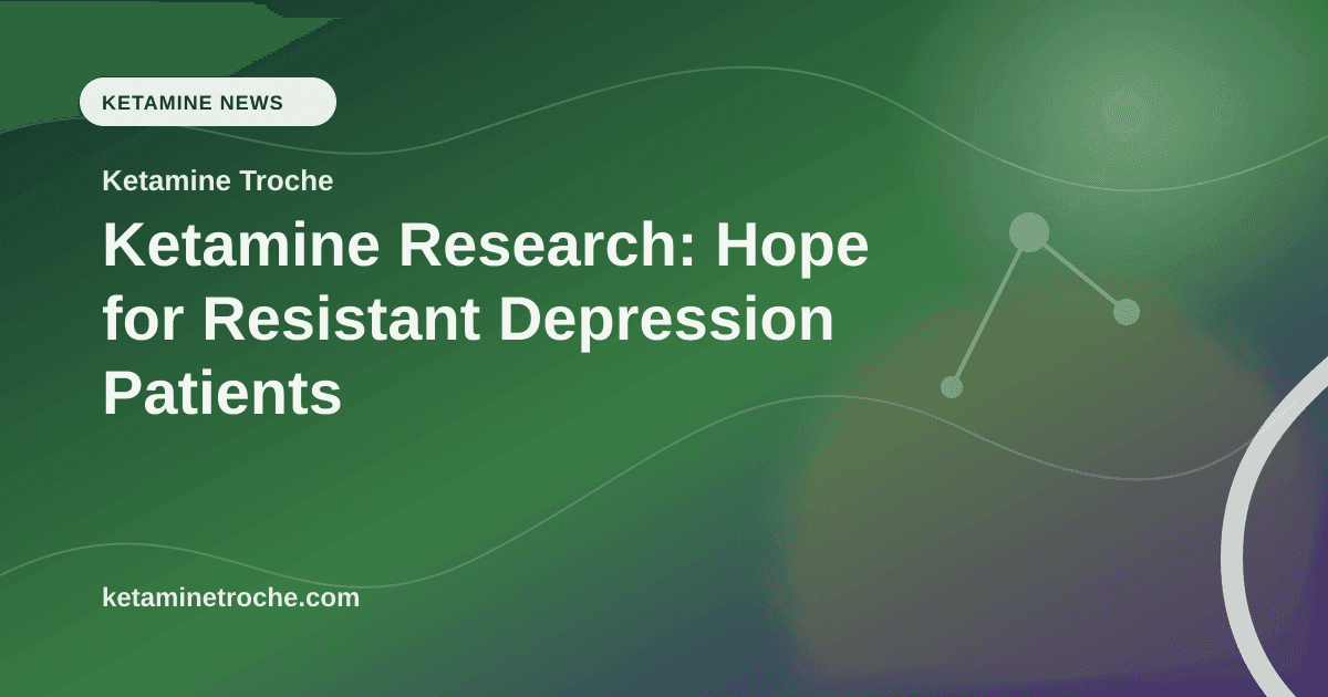 Ketamine Research: Hope for Resistant Depression Patients article visual for Ketamine Troche