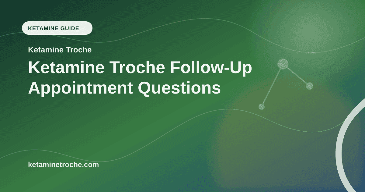 Ketamine Troche Follow-Up Appointment Questions article visual for Ketamine Troche