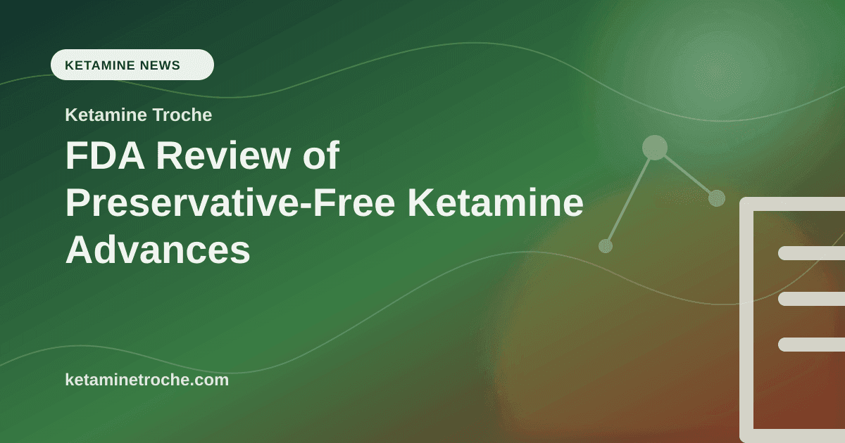 FDA Review of Preservative-Free Ketamine Advances article visual for Ketamine Troche