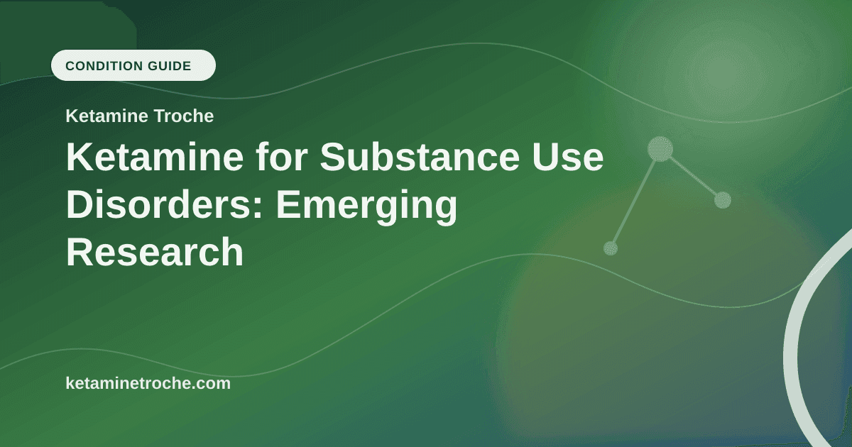 Ketamine for Substance Use Disorders: Emerging Research article visual for Ketamine Troche
