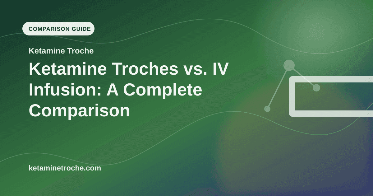 Ketamine Troches vs. IV Infusion: A Complete Comparison article visual for Ketamine Troche