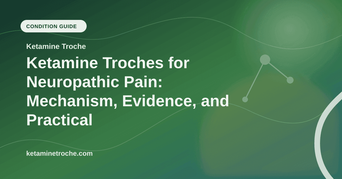 Ketamine Troches for Neuropathic Pain: Mechanism, Evidence, and Practical Use article visual for Ketamine Troche