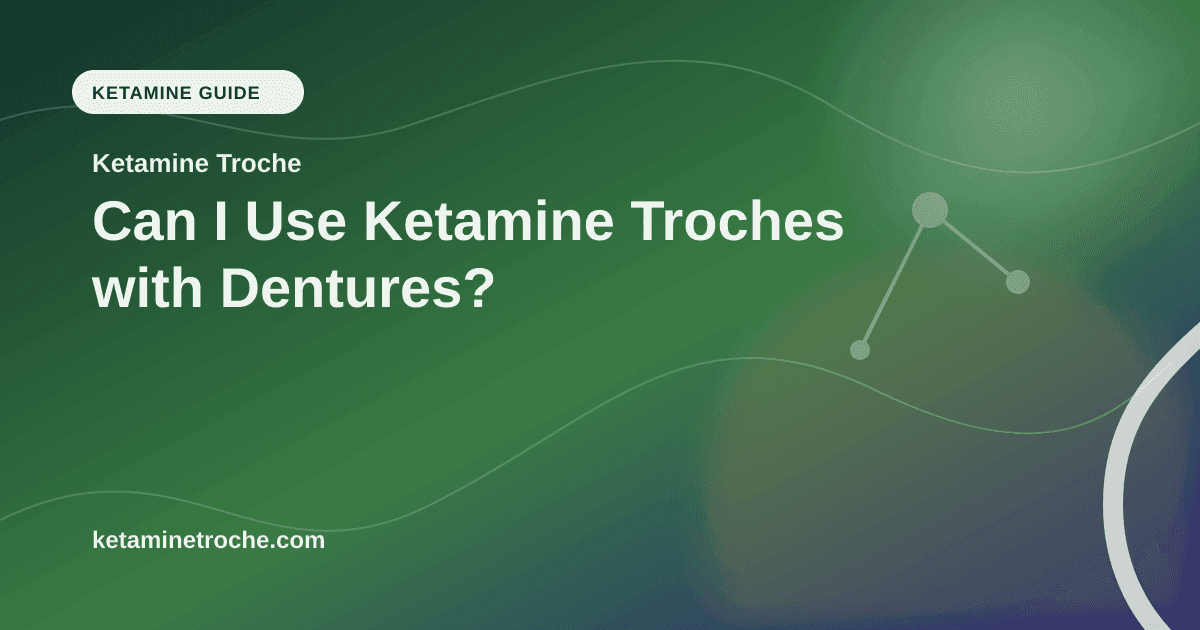Can I Use Ketamine Troches with Dentures? article visual for Ketamine Troche
