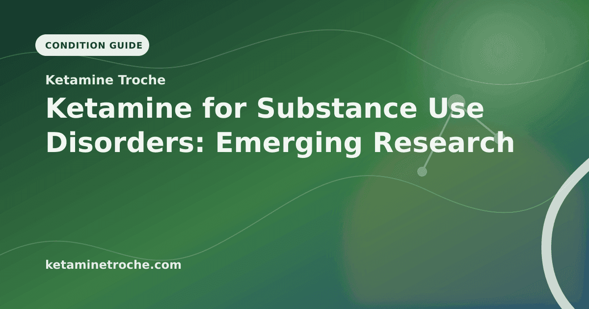 Ketamine for Substance Use Disorders: Emerging Research article visual for Ketamine Troche
