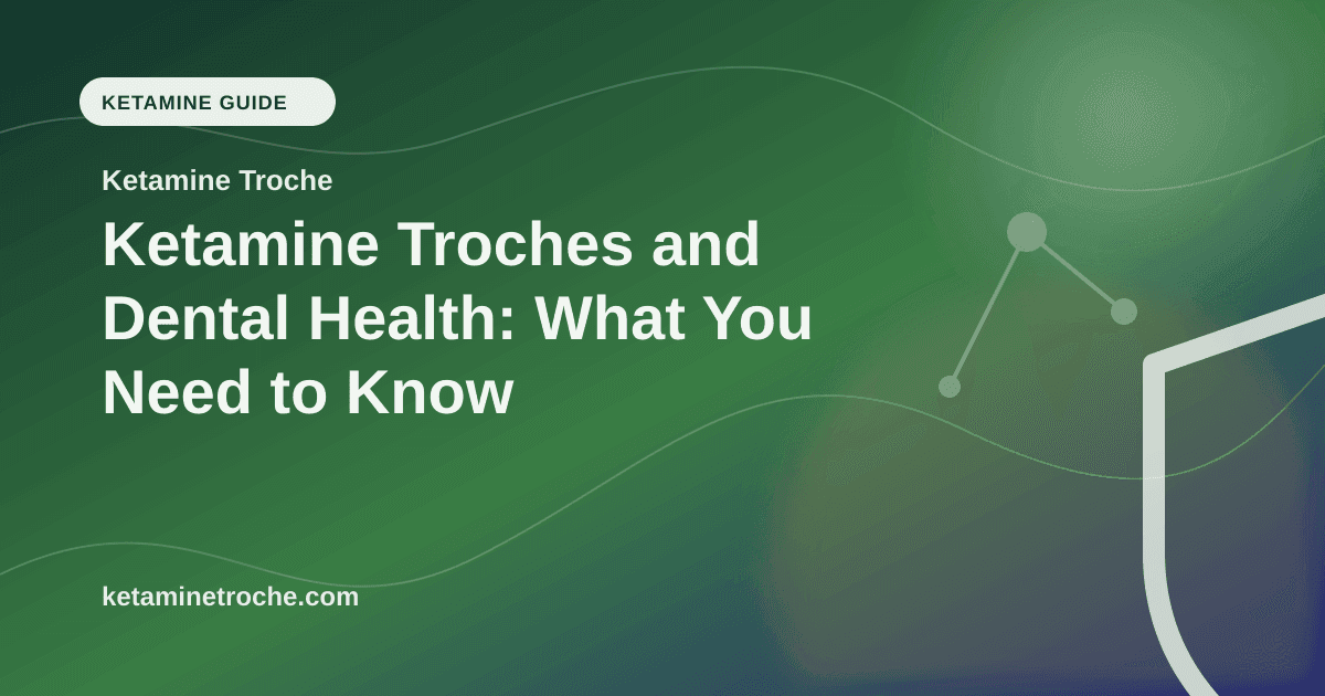 Ketamine Troches and Dental Health: What You Need to Know article visual for Ketamine Troche